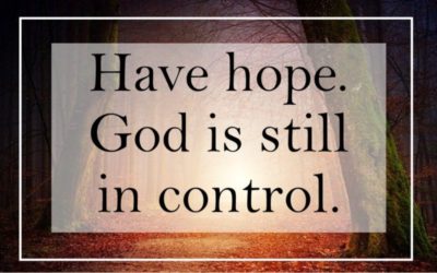 Have hope. God is still in control.